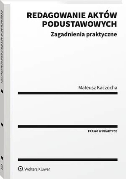 Mateusz Kaczocha - Redagowanie aktów podustawowych. Zagadnienia praktyczne