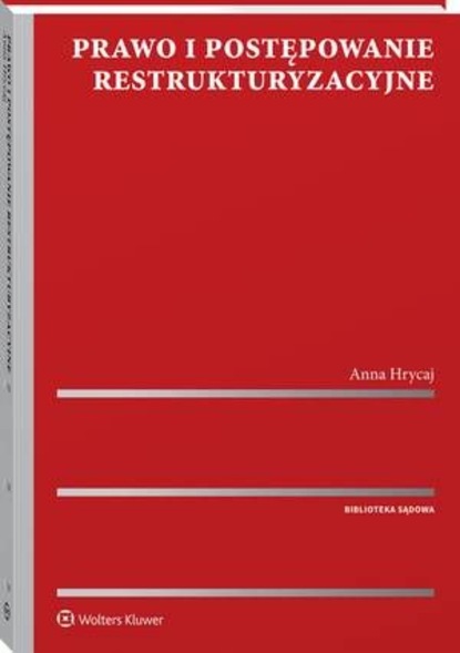 Anna Hrycaj - Prawo i postępowanie restrukturyzacyjne