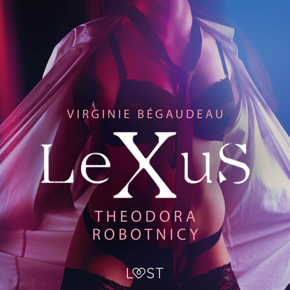 Virginie Bégaudeau - LeXuS: Theodora, Robotnicy – Dystopia erotyczna