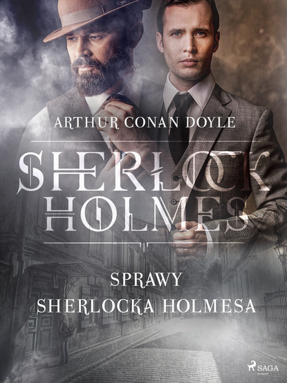 Артур Конан Дойл - Sprawy Sherlocka Holmesa