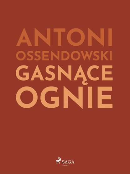 Antoni Ossendowski — Gasnące ognie