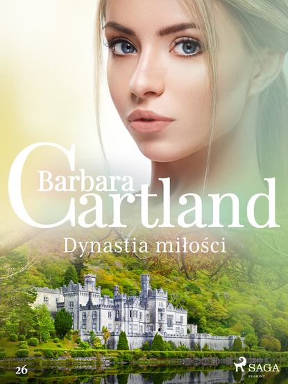 Барбара Картленд - Dynastia miłości - Ponadczasowe historie miłosne Barbary Cartland