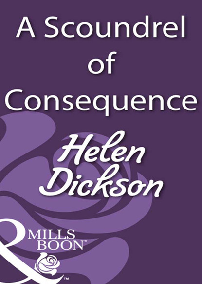 Хелен Диксон - A Scoundrel Of Consequence
