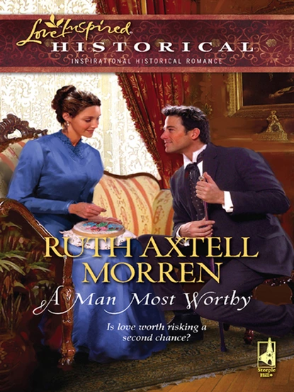 Обложка книги A Man Most Worthy, Ruth Axtell Morren