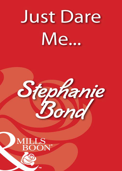 Stephanie Bond - Just Dare Me...