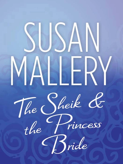 Обложка книги The Sheik & the Princess Bride, Susan Mallery