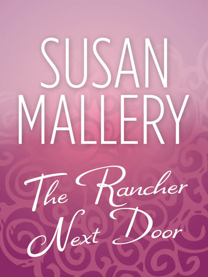 Susan Mallery - The Rancher Next Door