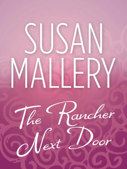 Обложка книги The Rancher Next Door, Susan Mallery