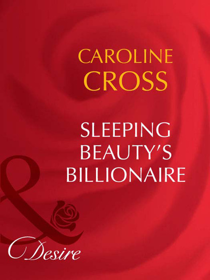 Caroline Cross - Sleeping Beauty's Billionaire