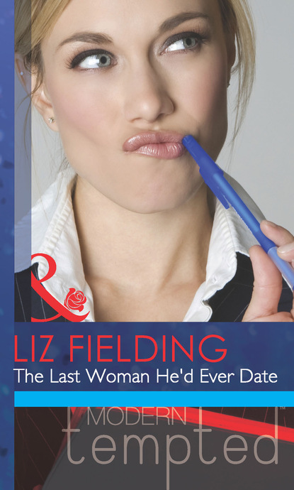 Liz Fielding - The Last Woman He'd Ever Date