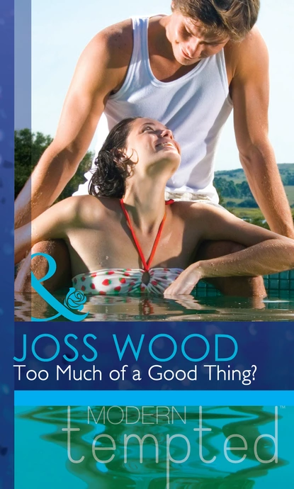 Обложка книги Too Much of a Good Thing?, Joss Wood