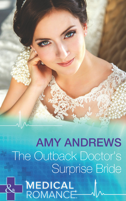 Amy Andrews - The Outback Doctor's Surprise Bride