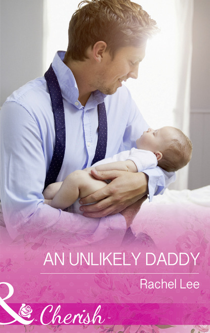 Rachel  Lee - An Unlikely Daddy