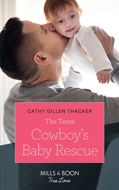 Обложка книги The Texas Cowboy's Baby Rescue, Cathy Gillen Thacker