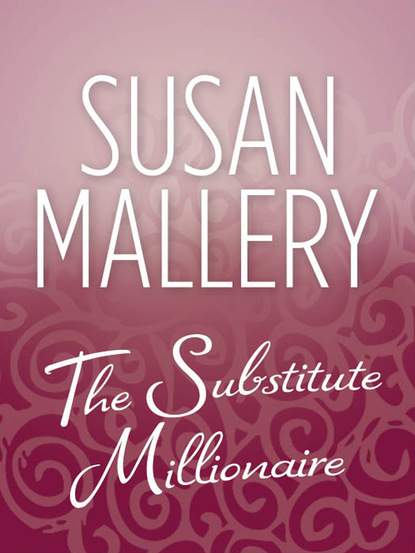 Susan Mallery - The Substitute Millionaire