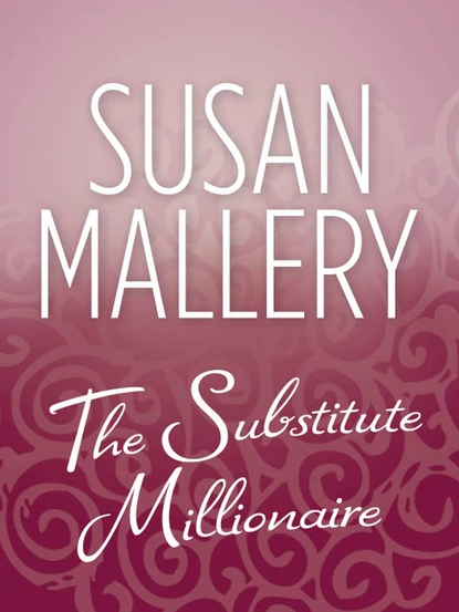 Обложка книги The Substitute Millionaire, Susan Mallery