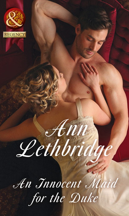 Ann Lethbridge - An Innocent Maid For The Duke