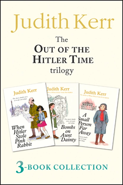 Обложка книги Out of the Hitler Time trilogy: When Hitler Stole Pink Rabbit, Bombs on Aunt Dainty, A Small Person Far Away, Judith  Kerr