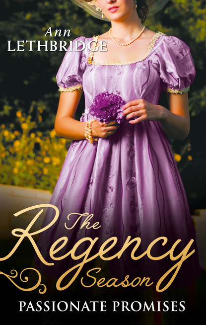 Ann Lethbridge — The Regency Season: Passionate Promises