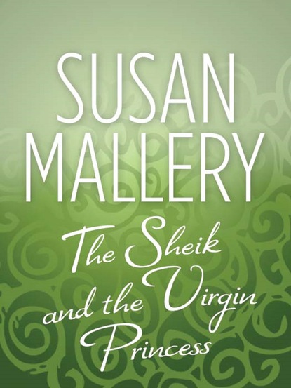 Susan Mallery - The Sheik & the Virgin Princess