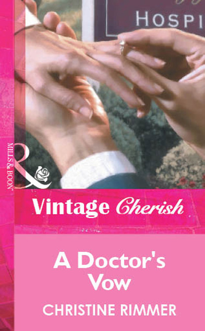 Christine Rimmer - A Doctor's Vow
