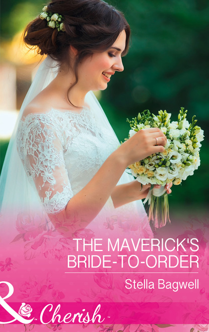 Stella Bagwell - The Maverick's Bride-To-Order