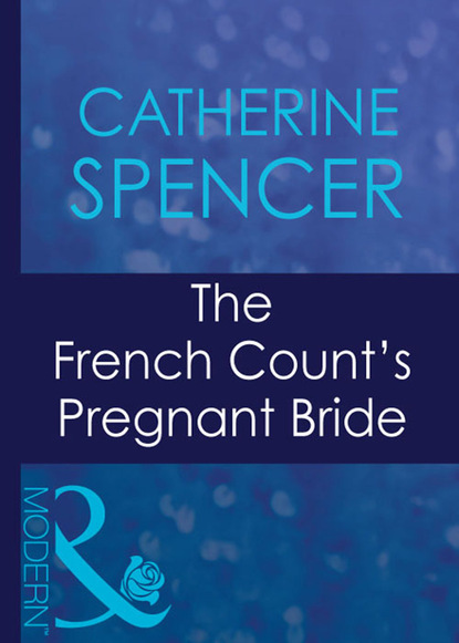Catherine Spencer - The French Count's Pregnant Bride