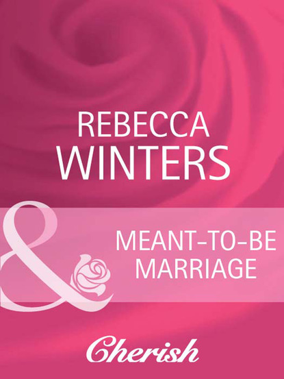 Rebecca Winters - Meant-To-Be Marriage