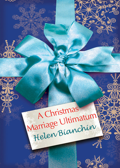 Helen Bianchin - A Christmas Marriage Ultimatum