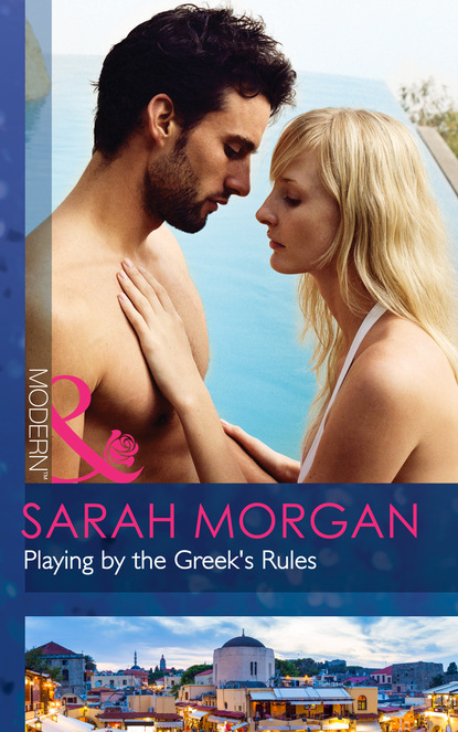 Sarah Morgan - Playing by the Greek's Rules
