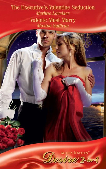 Обложка книги The Executive's Valentine Seduction / Valente Must Marry, Maxine Sullivan