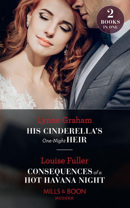 His Cinderella s One-Night Heir / Consequences Of A Hot Havana Night