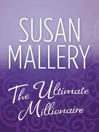 Обложка книги The Ultimate Millionaire, Susan Mallery