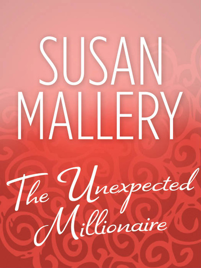 Susan Mallery - The Unexpected Millionaire
