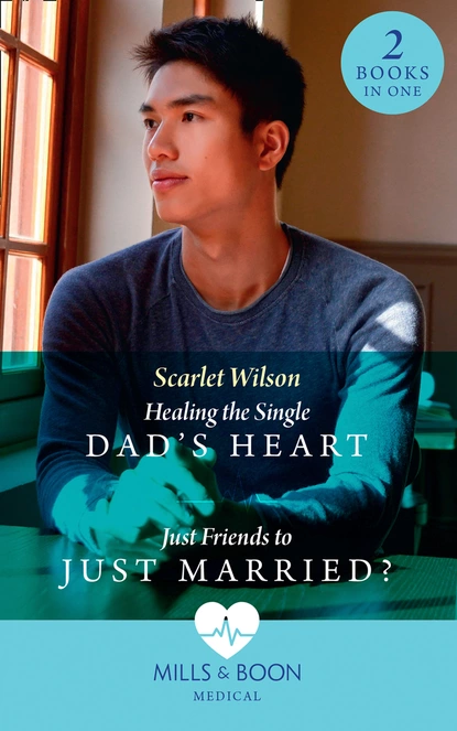 Обложка книги Healing The Single Dad's Heart / Just Friends To Just Married?, Scarlet Wilson