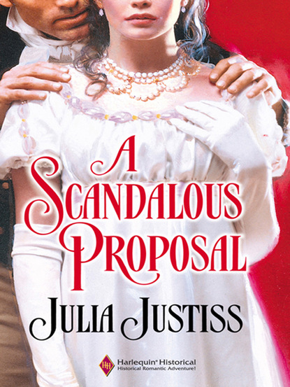 Julia Justiss - A Scandalous Proposal