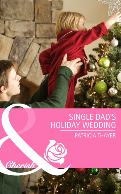 Patricia Thayer - Single Dad's Holiday Wedding