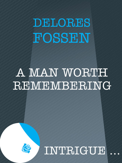 Delores Fossen - A Man Worth Remembering