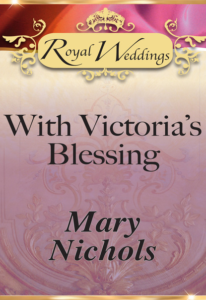 Mary Nichols - With Victoria’s Blessing