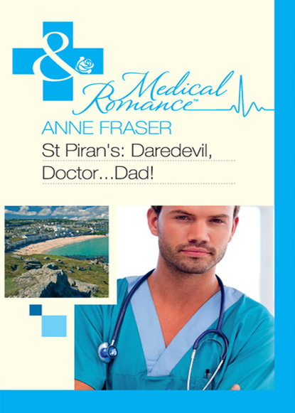 Anne Fraser - St Piran's: Daredevil, Doctor…Dad!