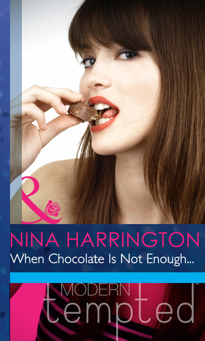 Nina Harrington - When Chocolate Is Not Enough...