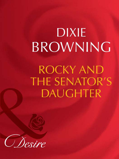 Dixie Browning - Rocky And The Senator's Daughter