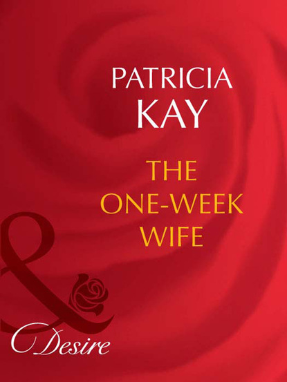 Patricia Kay - The One-Week Wife