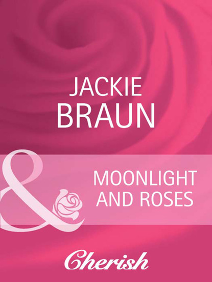 Jackie Braun - Moonlight and Roses