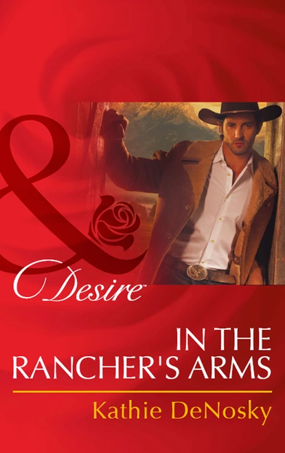 Обложка книги In the Rancher's Arms, Kathie DeNosky