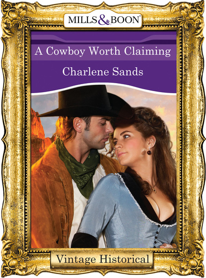 Charlene Sands - A Cowboy Worth Claiming
