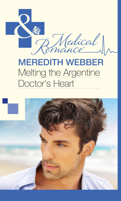 Meredith Webber - Melting the Argentine Doctor's Heart