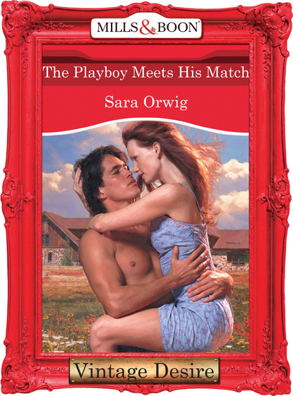 Sara Orwig - The Playboy Meets His Match
