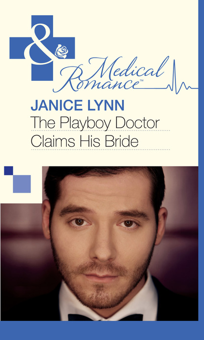 Janice Lynn - The Playboy Doctor Claims His Bride