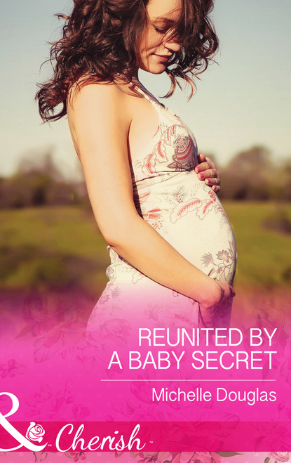 Michelle Douglas - Reunited by a Baby Secret